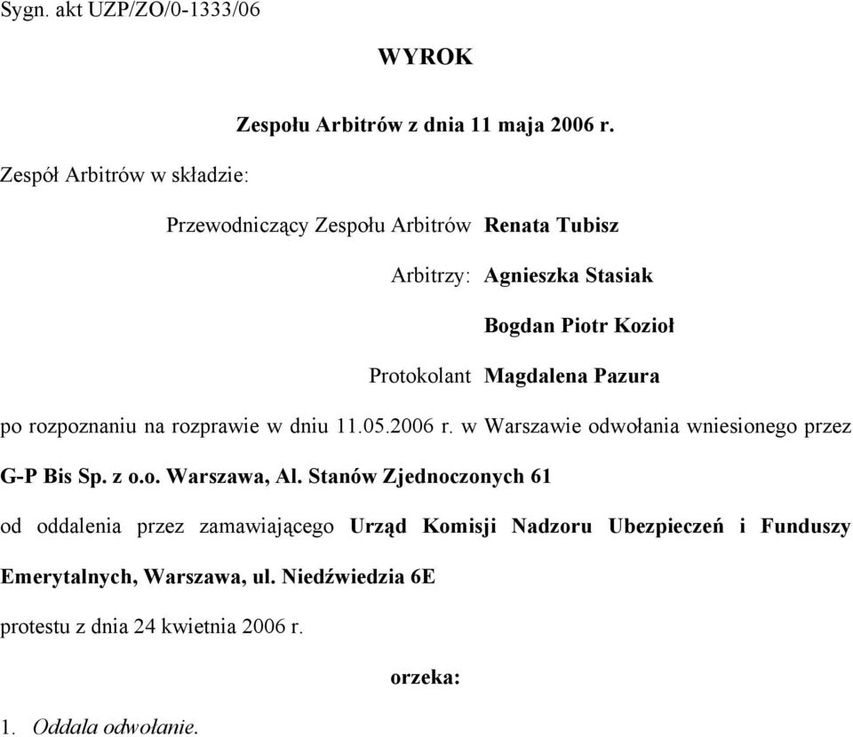 Magdalena Pazura po rozpoznaniu na rozprawie w dniu 11.05.2006 r. w Warszawie odwołania wniesionego przez G-P Bis Sp. z o.o. Warszawa, Al.
