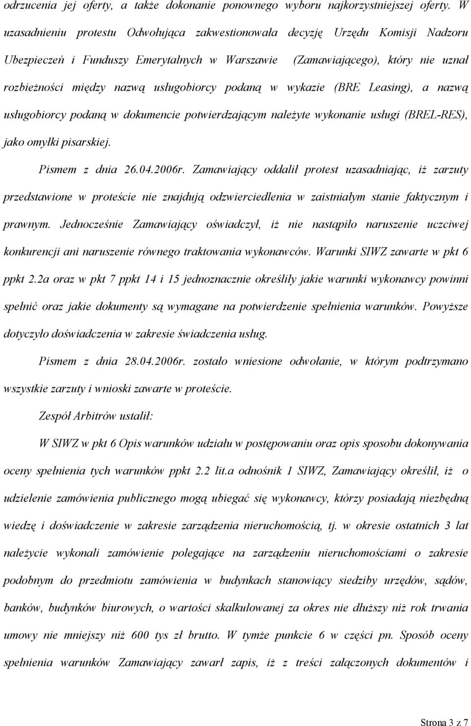 usługobiorcy podaną w wykazie (BRE Leasing), a nazwą usługobiorcy podaną w dokumencie potwierdzającym należyte wykonanie usługi (BREL-RES), jako omyłki pisarskiej. Pismem z dnia 26.04.2006r.