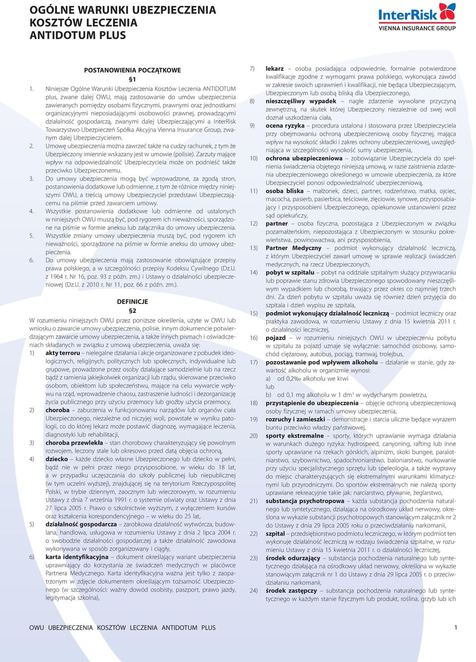 organizacyjnymi nieposiadającymi osobowości prawnej, prowadzącymi działalność gospodarczą, zwanymi dalej Ubezpieczającymi a InterRisk Towarzystwo Ubezpieczeń Spółka Akcyjna Vienna Insurance Group,