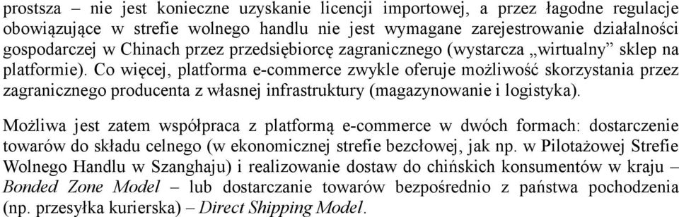 Co więcej, platforma e-commerce zwykle oferuje możliwość skorzystania przez zagranicznego producenta z własnej infrastruktury (magazynowanie i logistyka).