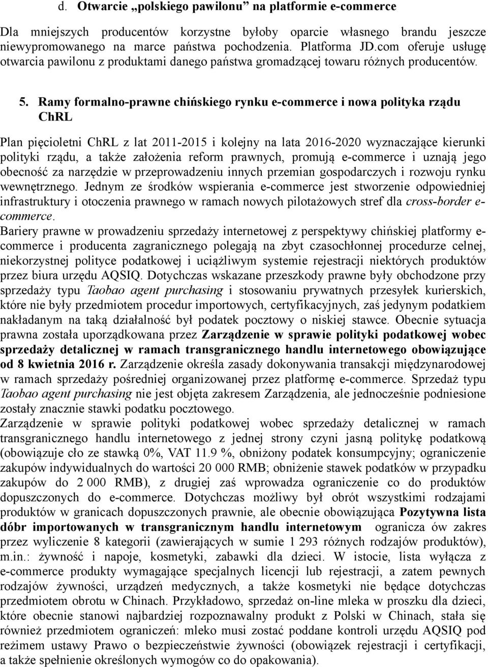 Ramy formalno-prawne chińskiego rynku e-commerce i nowa polityka rządu ChRL Plan pięcioletni ChRL z lat 2011-2015 i kolejny na lata 2016-2020 wyznaczające kierunki polityki rządu, a także założenia