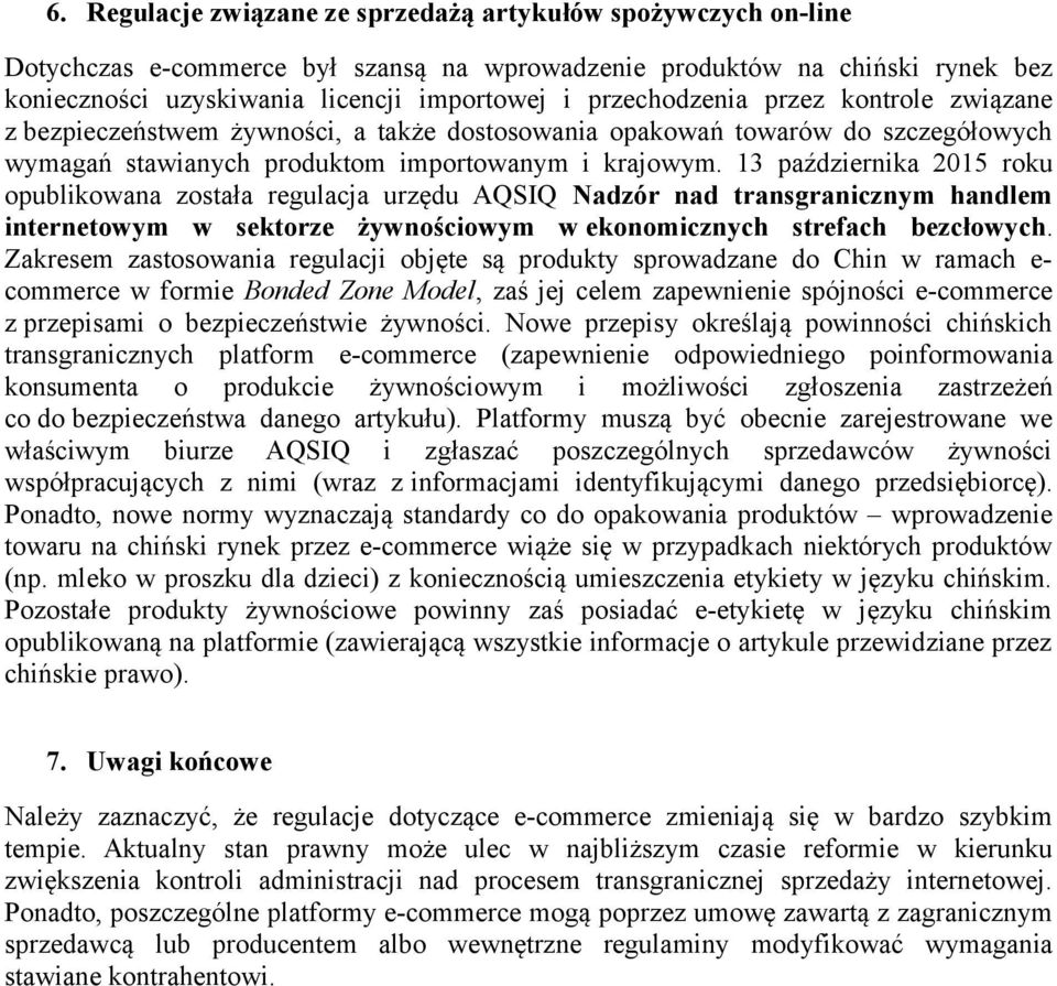 13 października 2015 roku opublikowana została regulacja urzędu AQSIQ Nadzór nad transgranicznym handlem internetowym w sektorze żywnościowym w ekonomicznych strefach bezcłowych.