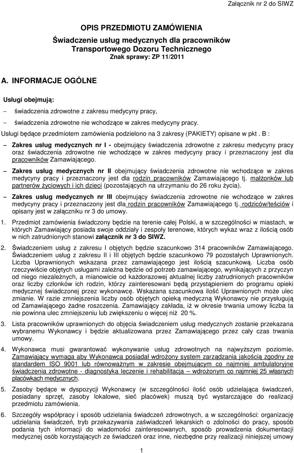 Usługi będące przedmiotem zamówienia podzielono na 3 zakresy (PAKIETY) opisane w pkt.