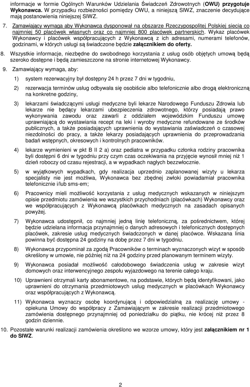 Zamawiający wymaga aby Wykonawca dysponował na obszarze Rzeczypospolitej Polskiej siecią co najmniej 50 placówek własnych oraz co najmniej 800 placówek partnerskich.