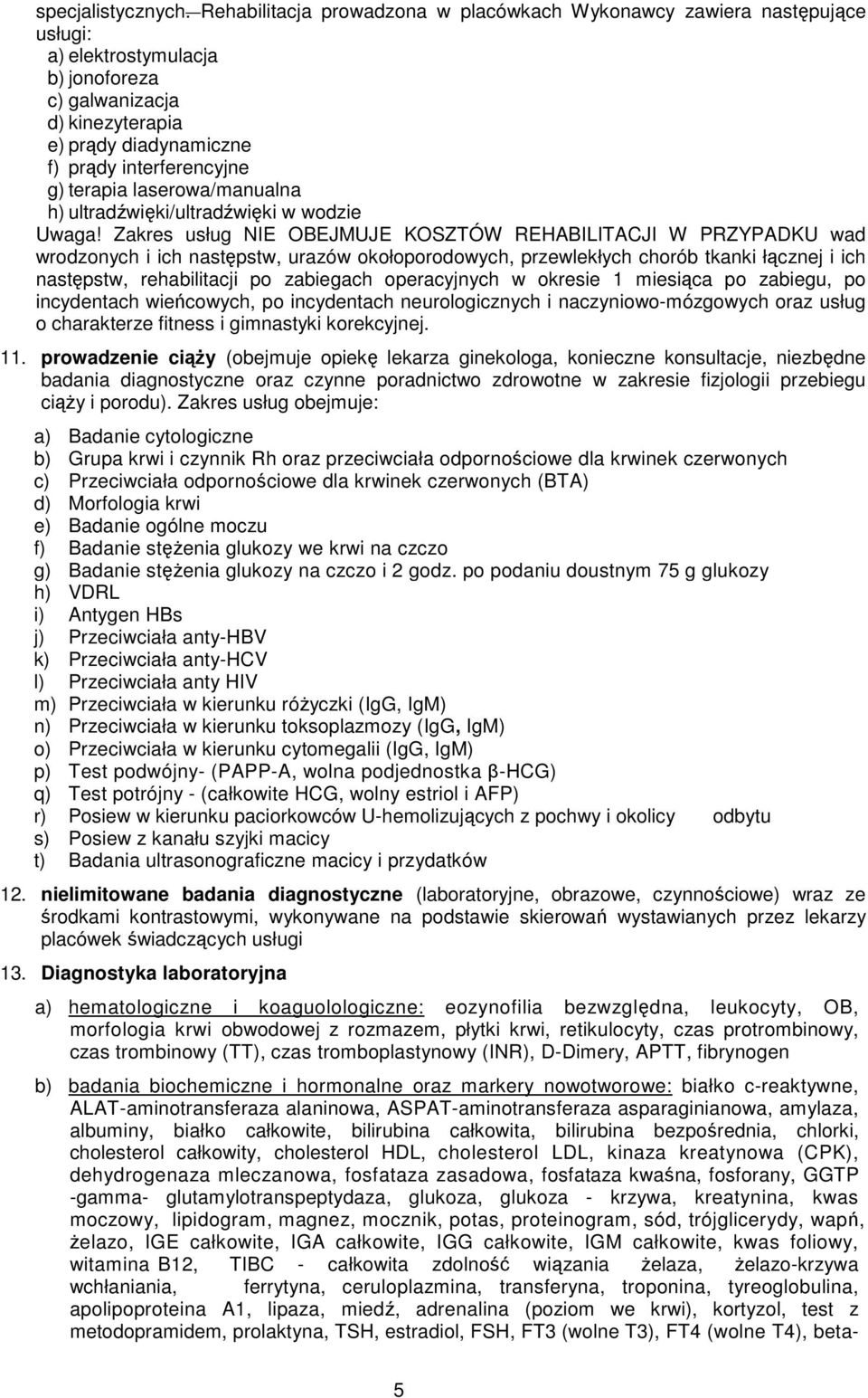 terapia laserowa/manualna h) ultradźwięki/ultradźwięki w wodzie Uwaga!