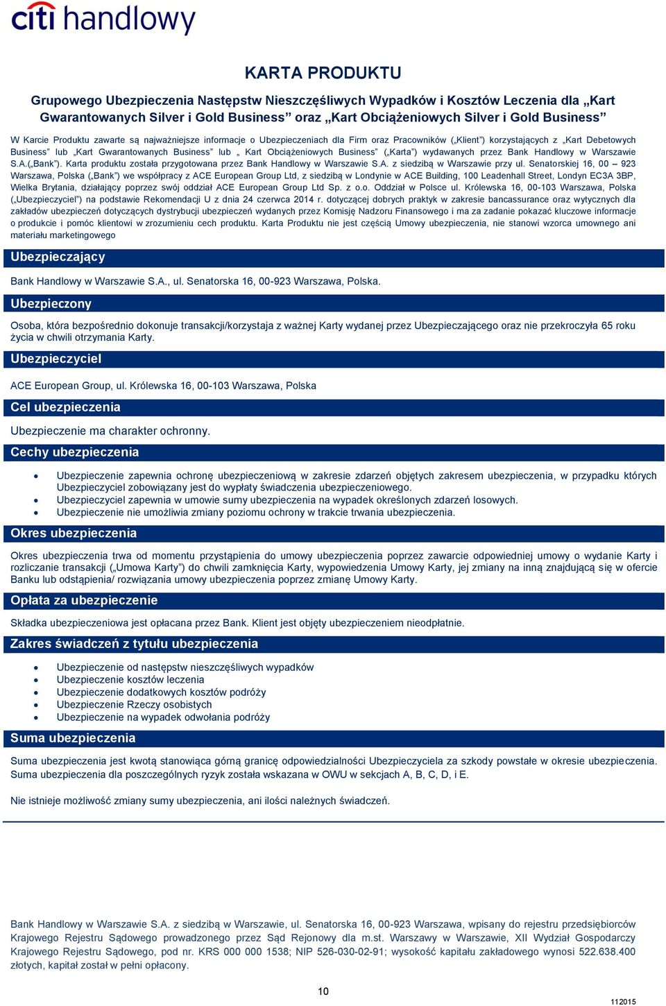 Business ( Karta ) wydawanych przez Bank Handlowy w Warszawie S.A.( Bank ). Karta produktu została przygotowana przez Bank Handlowy w Warszawie S.A. z siedzibą w Warszawie przy ul.