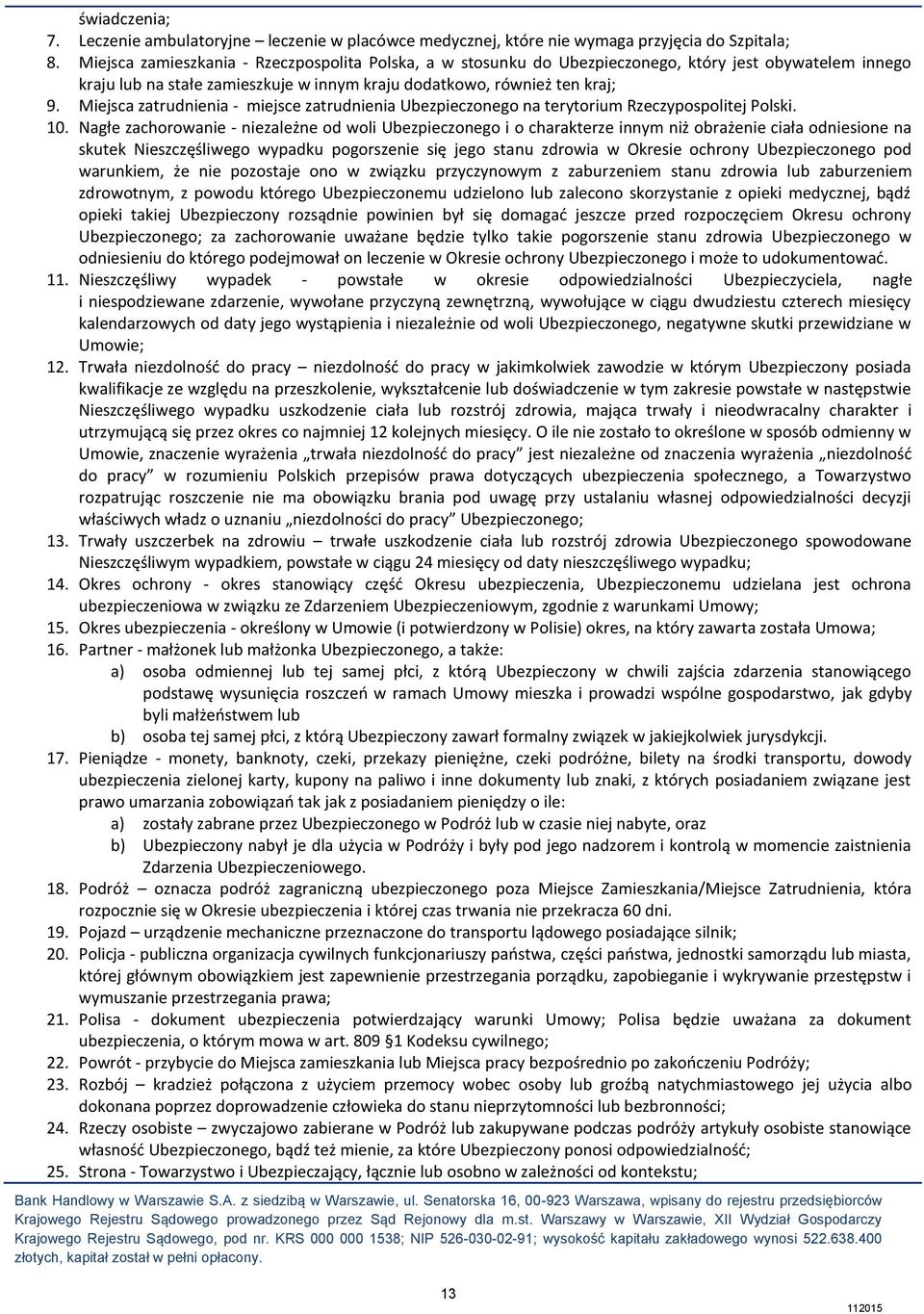 Miejsca zatrudnienia - miejsce zatrudnienia Ubezpieczonego na terytorium Rzeczypospolitej Polski. 10.