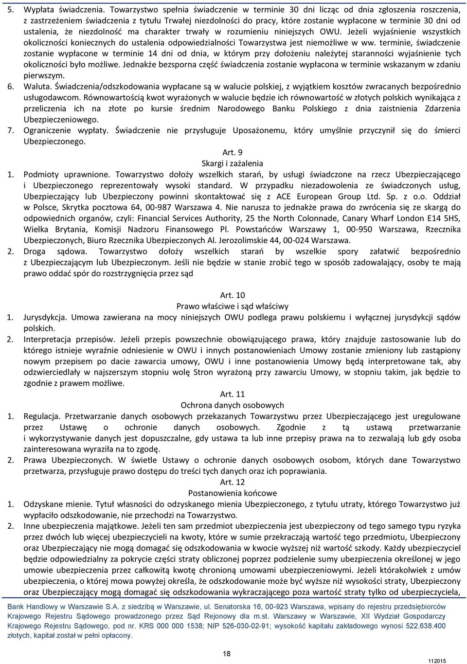 od ustalenia, że niezdolność ma charakter trwały w rozumieniu niniejszych OWU. Jeżeli wyjaśnienie wszystkich okoliczności koniecznych do ustalenia odpowiedzialności Towarzystwa jest niemożliwe w ww.