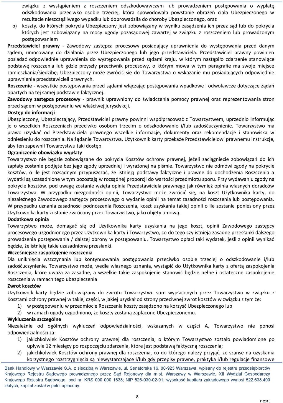 których jest zobowiązany na mocy ugody pozasądowej zawartej w związku z roszczeniem lub prowadzonym postępowaniem Przedstawiciel prawny - Zawodowy zastępca procesowy posiadający uprawnienia do