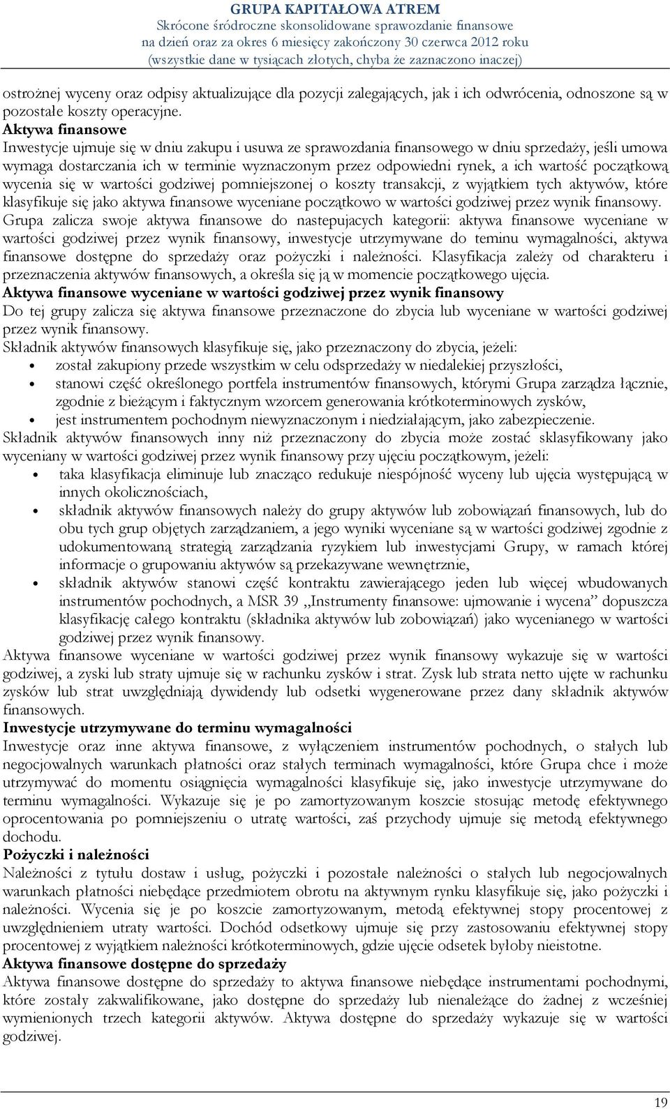 wartość początkową wycenia się w wartości godziwej pomniejszonej o koszty transakcji, z wyjątkiem tych aktywów, które klasyfikuje się jako aktywa finansowe wyceniane początkowo w wartości godziwej