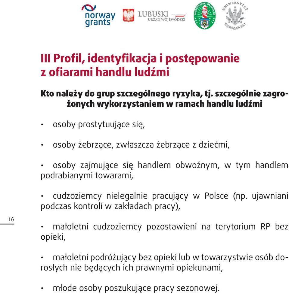 handlem obwoźnym, w tym handlem podrabianymi towarami, 16 cudzoziemcy nielegalnie pracujący w Polsce (np.