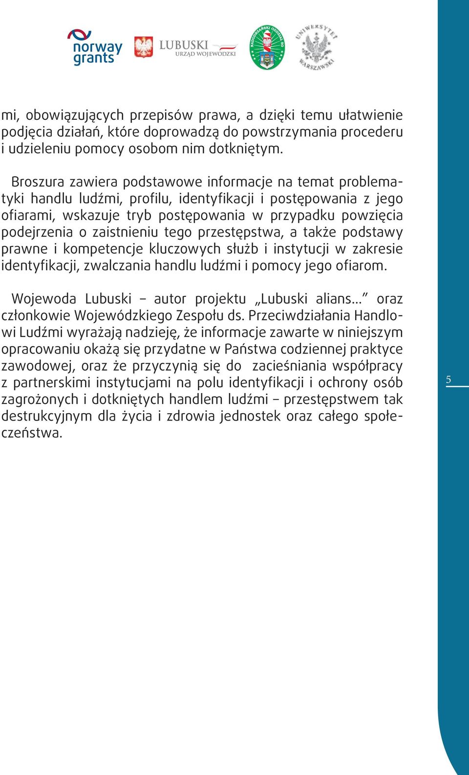 zaistnieniu tego przestępstwa, a także podstawy prawne i kompetencje kluczowych służb i instytucji w zakresie identyfikacji, zwalczania handlu ludźmi i pomocy jego ofiarom.
