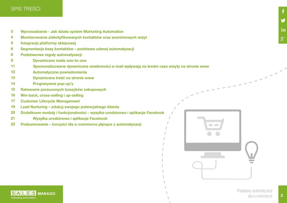 wizyty na stronie www Automatyczne powiadomienia Dynamiczna treść na stronie www Progresywne pop-up y Ratowanie porzuconych koszyków zakupowych Win-back, cross-selling i up-selling Customer Lifecycle