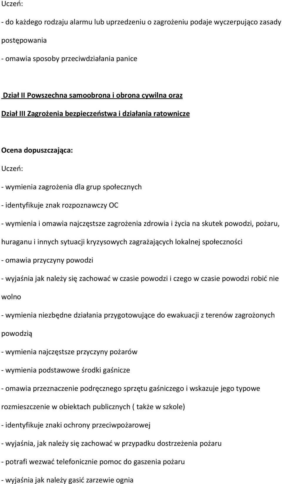 zdrowia i życia na skutek powodzi, pożaru, huraganu i innych sytuacji kryzysowych zagrażających lokalnej społeczności - omawia przyczyny powodzi - wyjaśnia jak należy się zachować w czasie powodzi i