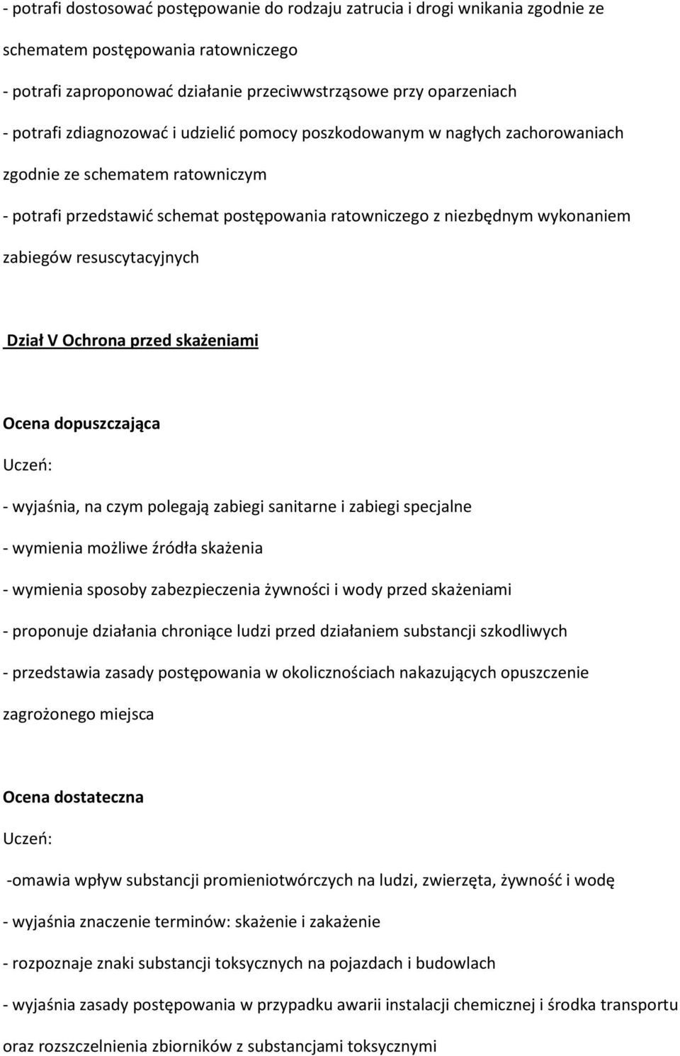 resuscytacyjnych Dział V Ochrona przed skażeniami Ocena dopuszczająca - wyjaśnia, na czym polegają zabiegi sanitarne i zabiegi specjalne - wymienia możliwe źródła skażenia - wymienia sposoby