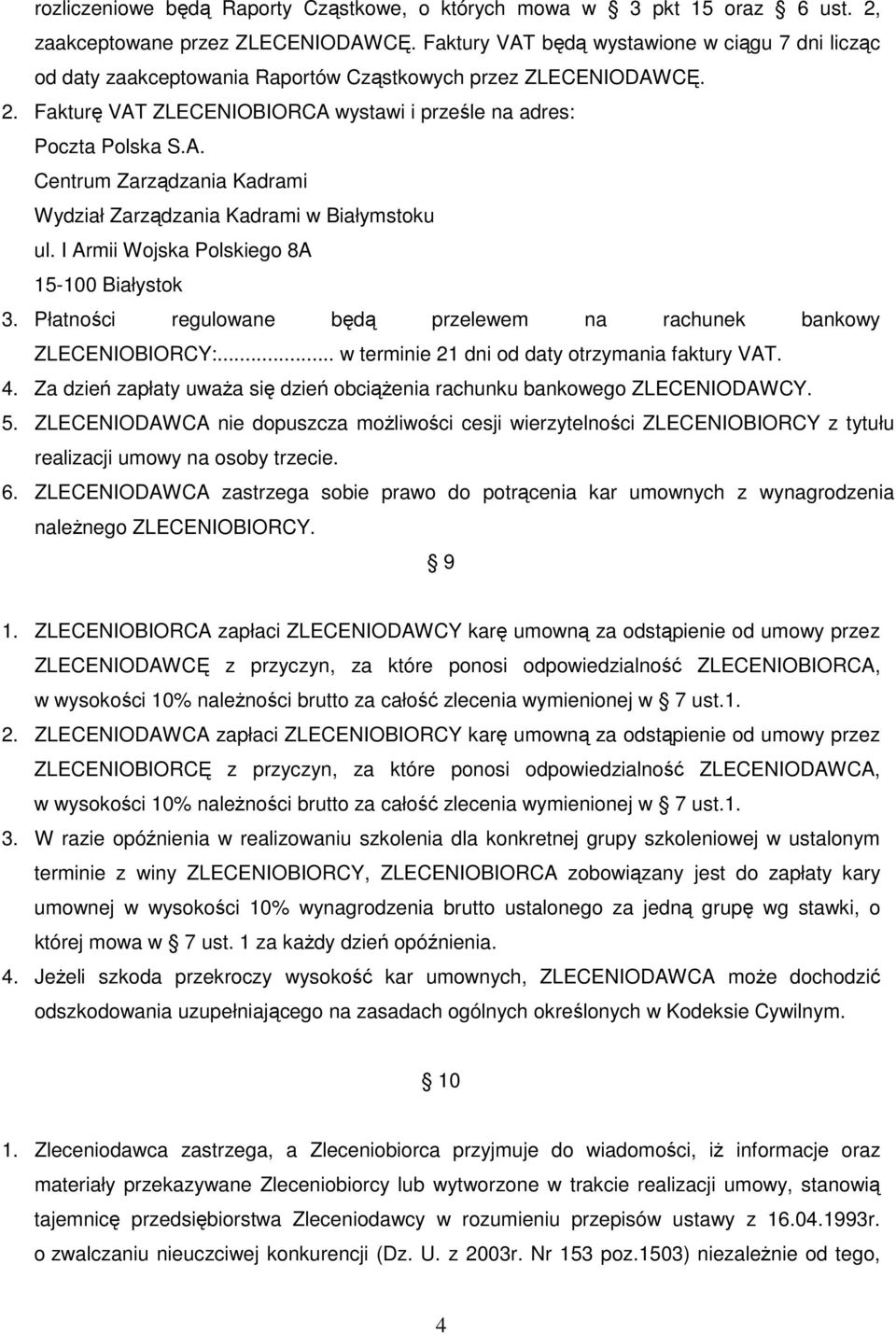 I Armii Wojska Polskiego 8A 15-100 Białystok 3. Płatności regulowane będą przelewem na rachunek bankowy ZLECENIOBIORCY:... w terminie 21 dni od daty otrzymania faktury VAT. 4.