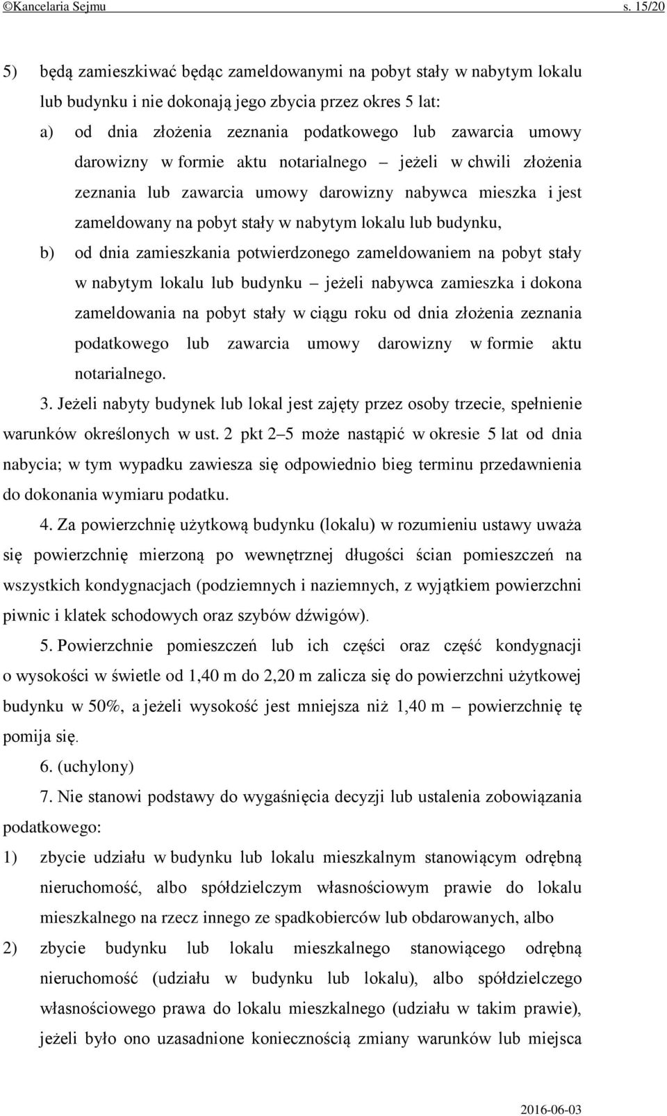 darowizny w formie aktu notarialnego jeżeli w chwili złożenia zeznania lub zawarcia umowy darowizny nabywca mieszka i jest zameldowany na pobyt stały w nabytym lokalu lub budynku, b) od dnia