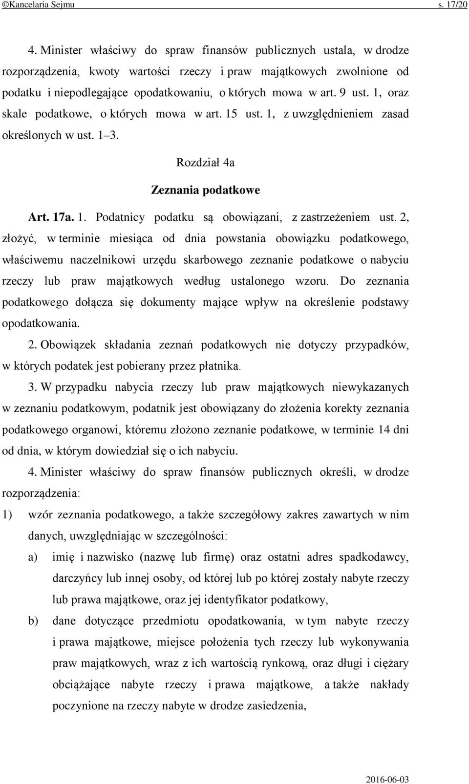 9 ust. 1, oraz skale podatkowe, o których mowa w art. 15 ust. 1, z uwzględnieniem zasad określonych w ust. 1 3. Rozdział 4a Zeznania podatkowe Art. 17a. 1. Podatnicy podatku są obowiązani, z zastrzeżeniem ust.