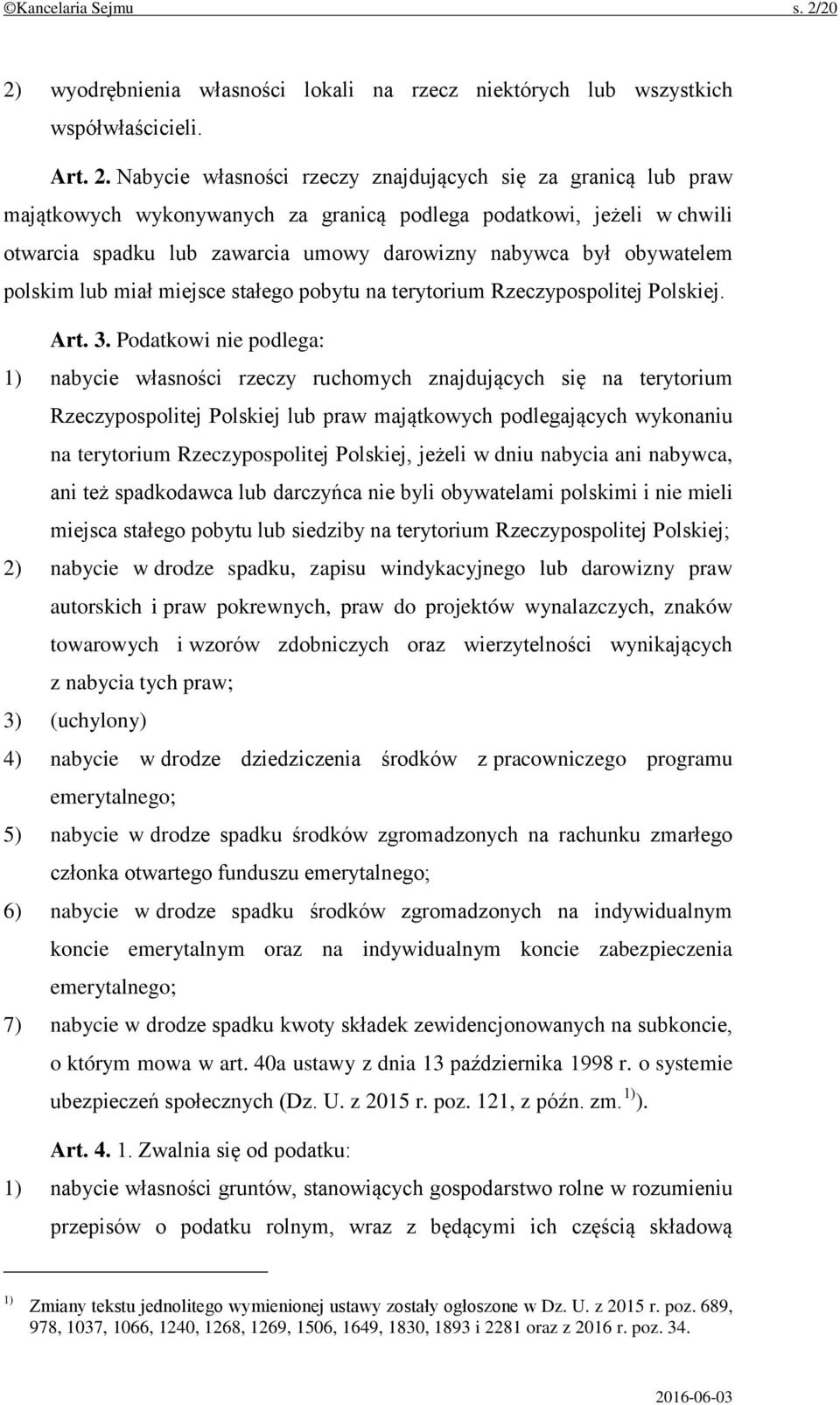 podlega podatkowi, jeżeli w chwili otwarcia spadku lub zawarcia umowy darowizny nabywca był obywatelem polskim lub miał miejsce stałego pobytu na terytorium Rzeczypospolitej Polskiej. Art. 3.