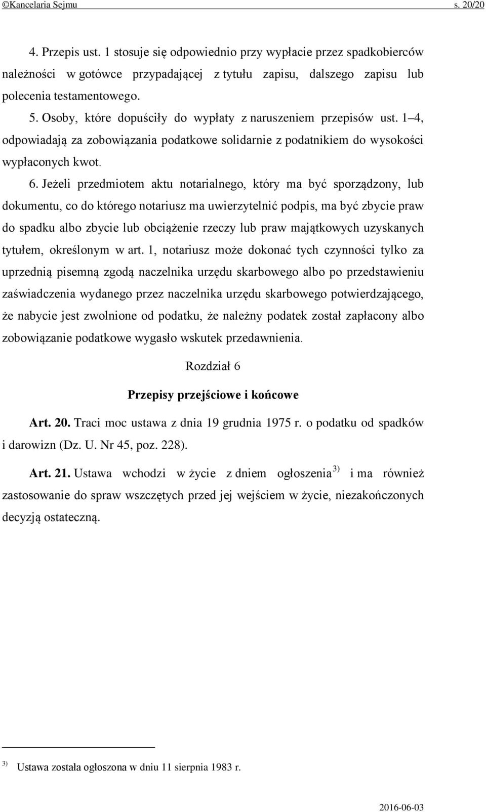 Jeżeli przedmiotem aktu notarialnego, który ma być sporządzony, lub dokumentu, co do którego notariusz ma uwierzytelnić podpis, ma być zbycie praw do spadku albo zbycie lub obciążenie rzeczy lub praw