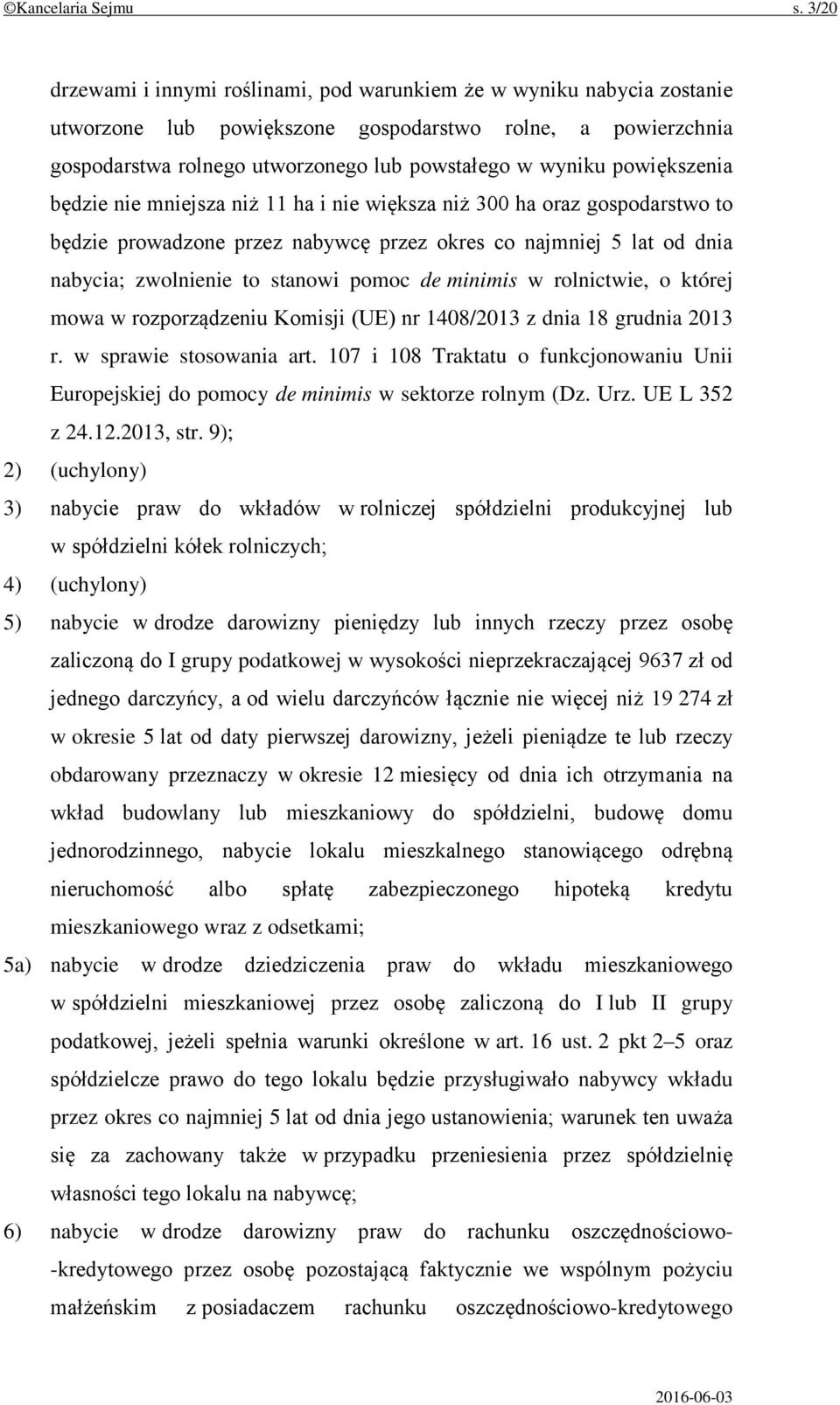 powiększenia będzie nie mniejsza niż 11 ha i nie większa niż 300 ha oraz gospodarstwo to będzie prowadzone przez nabywcę przez okres co najmniej 5 lat od dnia nabycia; zwolnienie to stanowi pomoc de