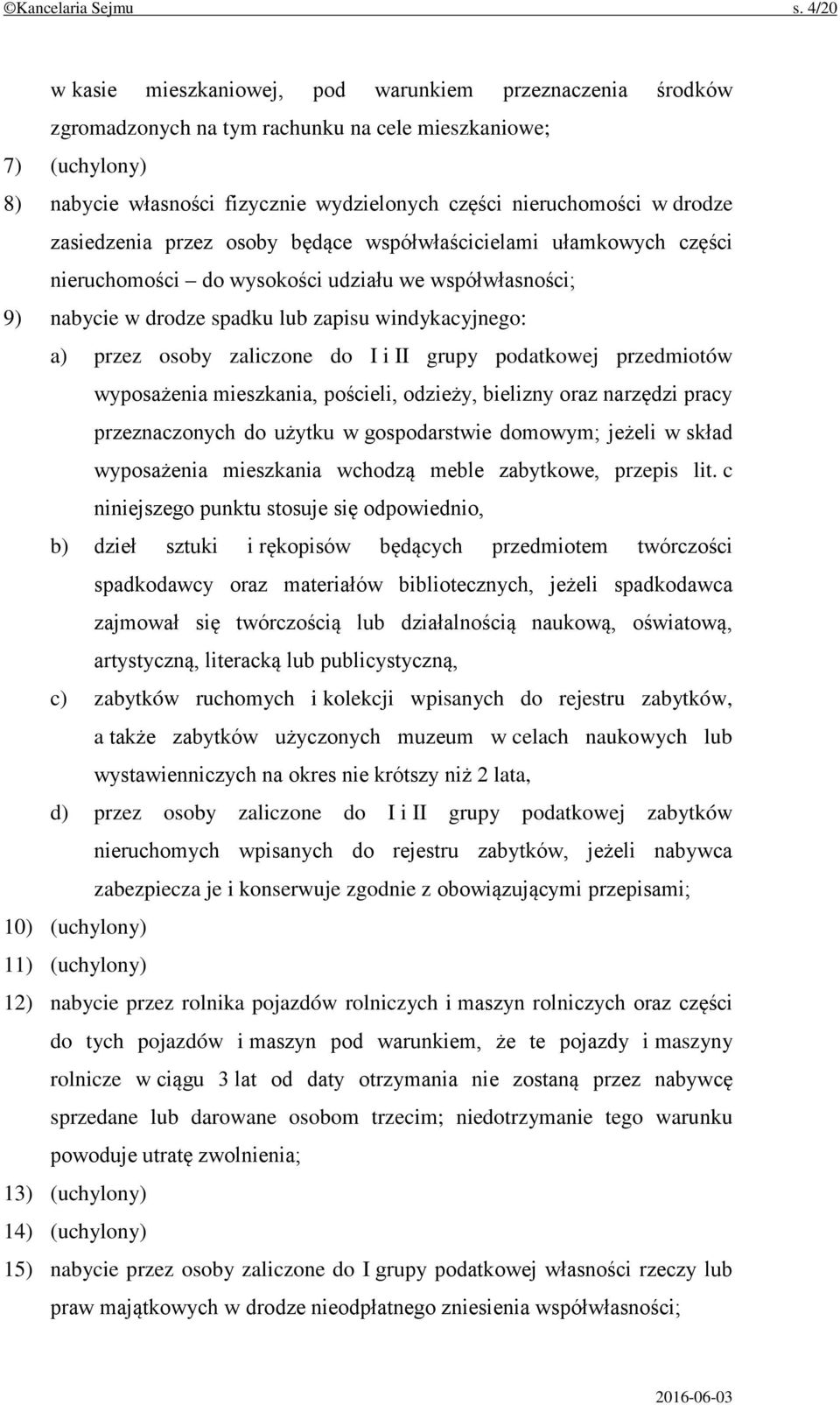 drodze zasiedzenia przez osoby będące współwłaścicielami ułamkowych części nieruchomości do wysokości udziału we współwłasności; 9) nabycie w drodze spadku lub zapisu windykacyjnego: a) przez osoby