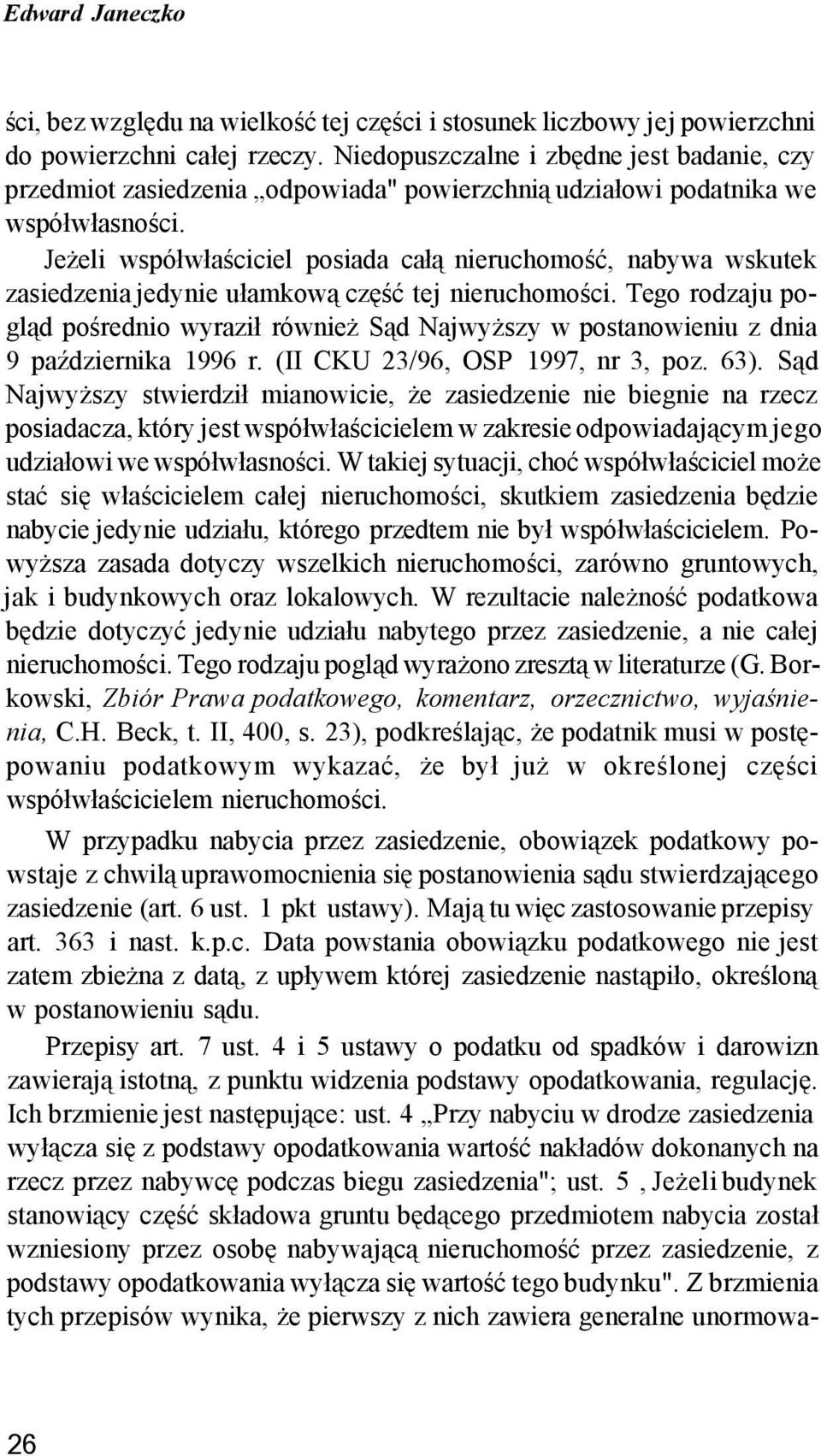 Jeżeli współwłaściciel posiada całą nieruchomość, nabywa wskutek zasiedzenia jedynie ułamkową część tej nieruchomości.