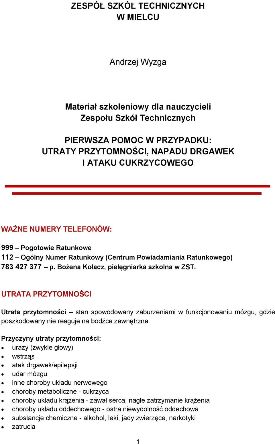 UTRATA PRZYTOMNOŚCI Utrata przytomności stan spowodowany zaburzeniami w funkcjonowaniu mózgu, gdzie poszkodowany nie reaguje na bodźce zewnętrzne.