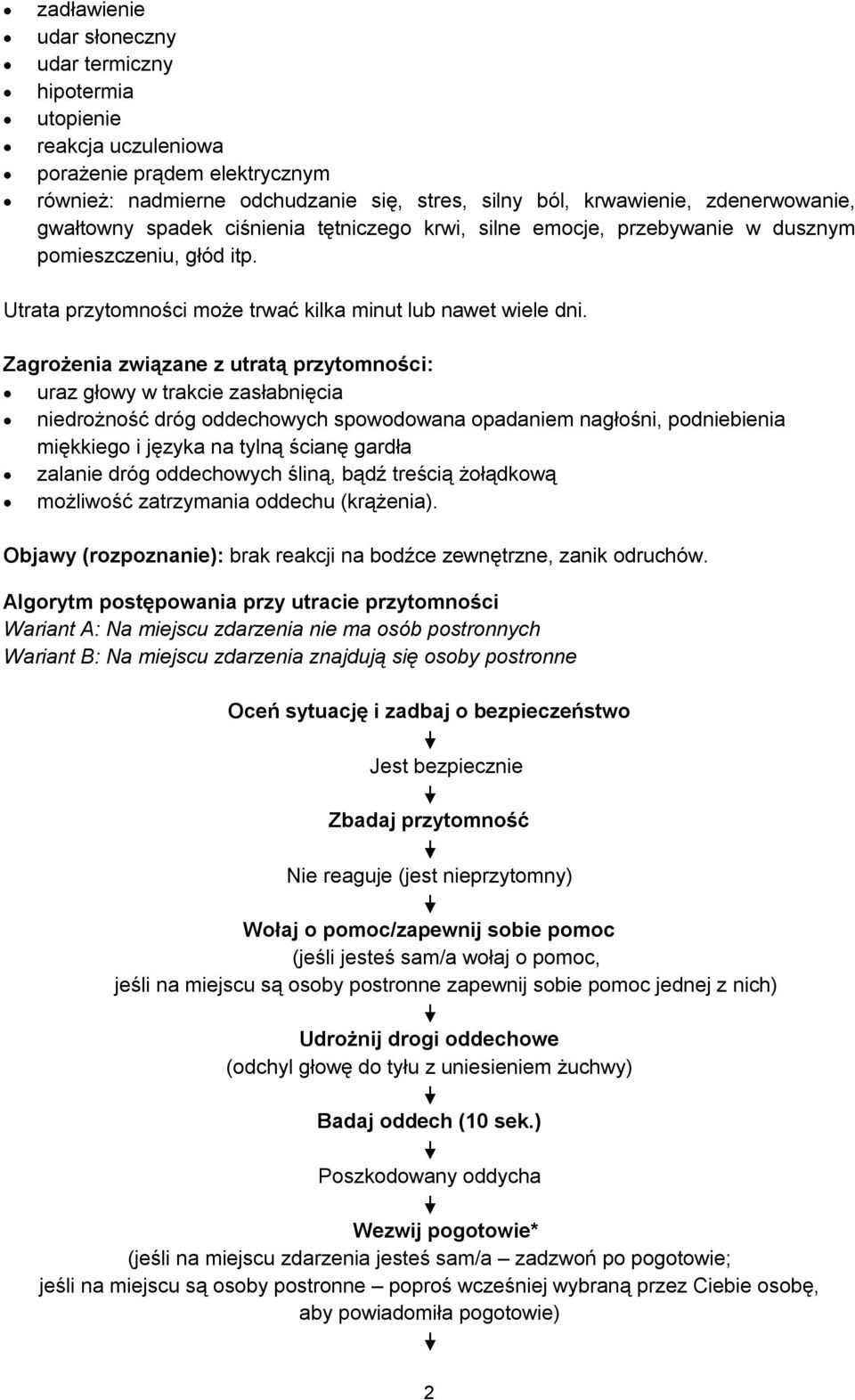 Zagrożenia związane z utratą przytomności: uraz głowy w trakcie zasłabnięcia niedrożność dróg oddechowych spowodowana opadaniem nagłośni, podniebienia miękkiego i języka na tylną ścianę gardła