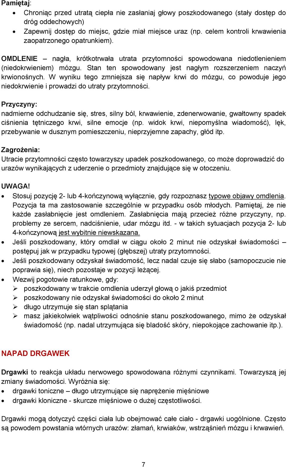 Stan ten spowodowany jest nagłym rozszerzeniem naczyń krwionośnych. W wyniku tego zmniejsza się napływ krwi do mózgu, co powoduje jego niedokrwienie i prowadzi do utraty przytomności.