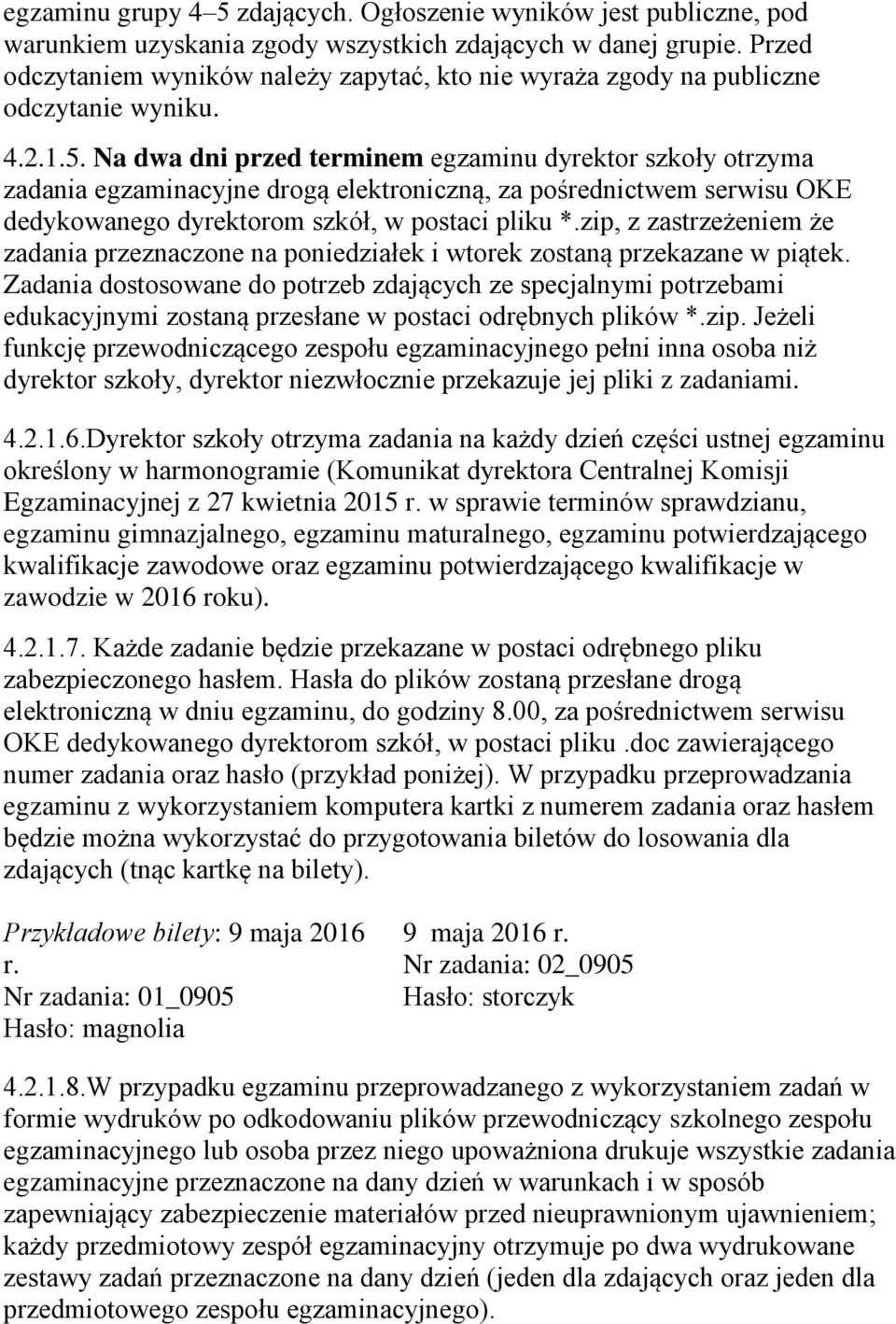 Na dwa dni przed terminem egzaminu dyrektor szkoły otrzyma zadania egzaminacyjne drogą elektroniczną, za pośrednictwem serwisu OKE dedykowanego dyrektorom szkół, w postaci pliku *.