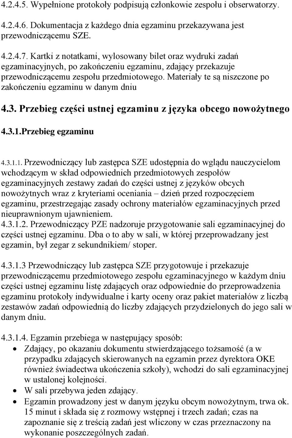 Materiały te są niszczone po zakończeniu egzaminu w danym dniu 4.3. Przebieg części ustnej egzaminu z języka obcego nowożytnego 4.3.1.