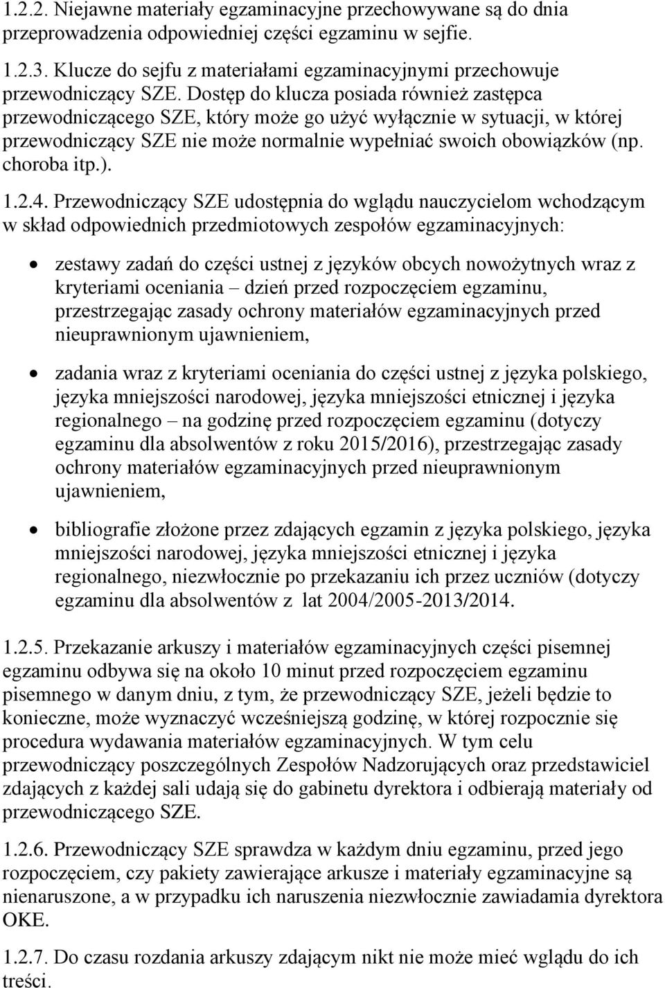 Dostęp do klucza posiada również zastępca przewodniczącego SZE, który może go użyć wyłącznie w sytuacji, w której przewodniczący SZE nie może normalnie wypełniać swoich obowiązków (np. choroba itp.).