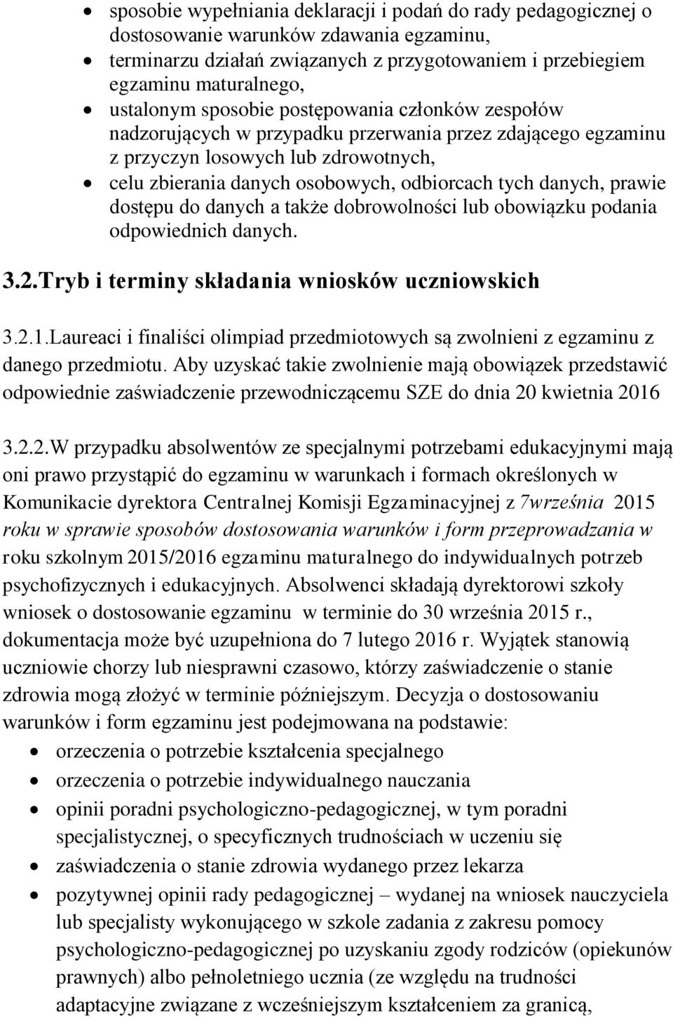 prawie dostępu do danych a także dobrowolności lub obowiązku podania odpowiednich danych. 3.2.Tryb i terminy składania wniosków uczniowskich 3.2.1.