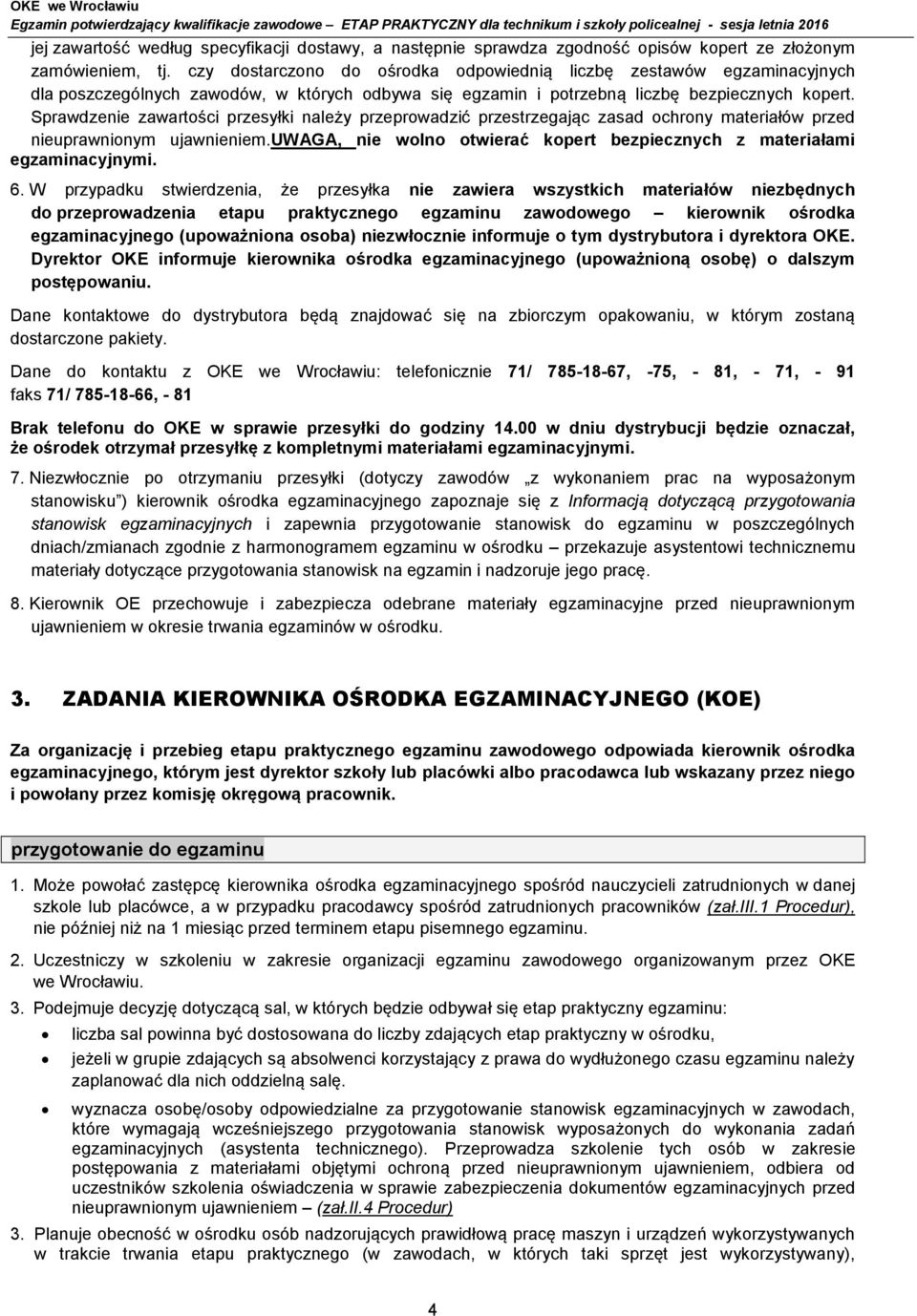 Sprawdzenie zawartości przesyłki należy przeprowadzić przestrzegając zasad ochrony materiałów przed nieuprawnionym ujawnieniem.
