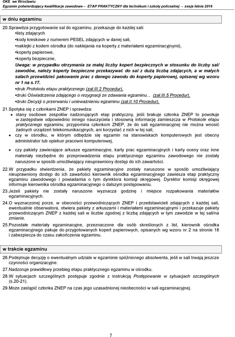 materiałami egzaminacyjnymi), koperty papierowe, koperty bezpieczne, Uwaga: w przypadku otrzymania za małej liczby kopert bezpiecznych w stosunku do liczby sal/ zawodów, należy koperty bezpieczne