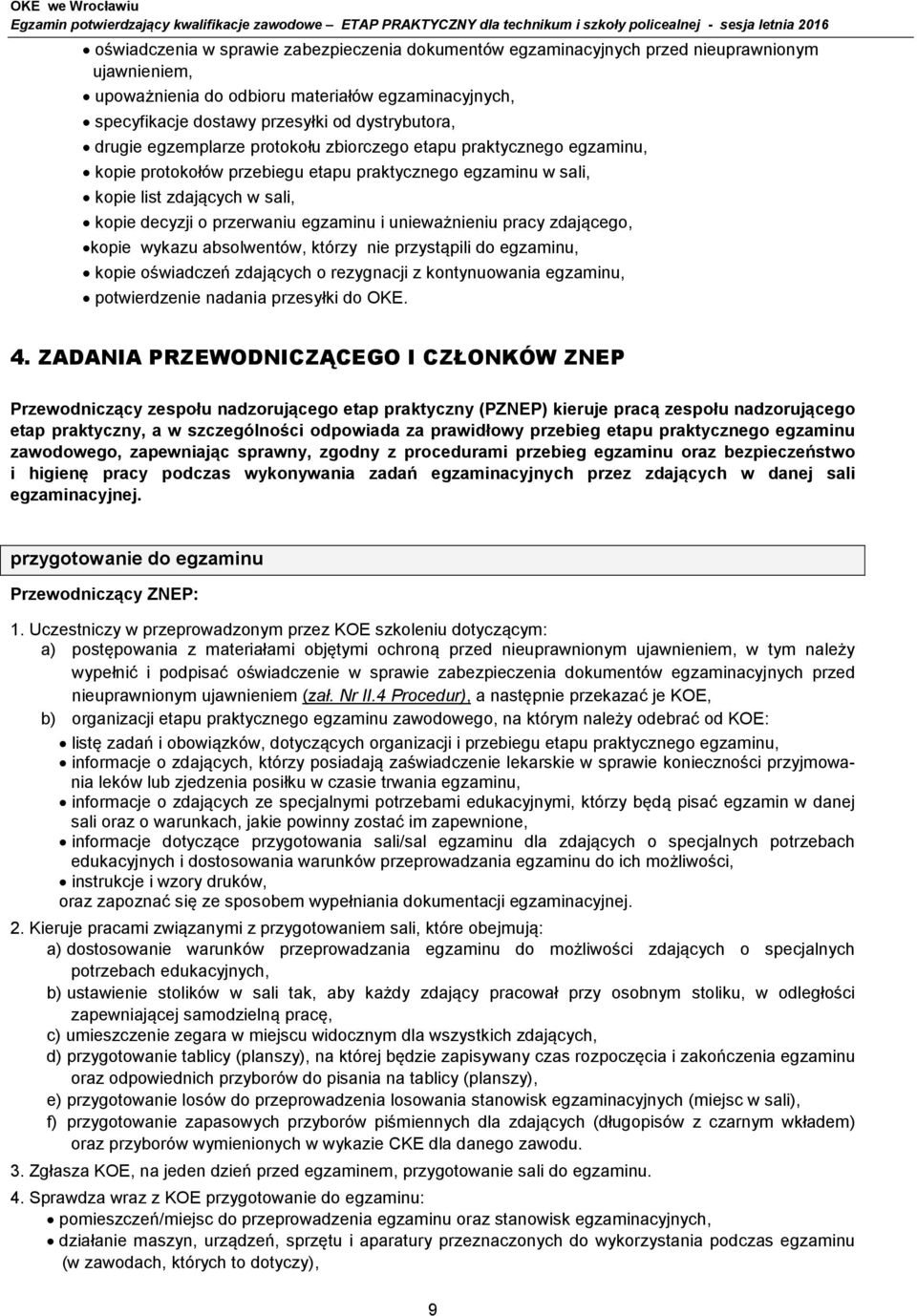 unieważnieniu pracy zdającego, kopie wykazu absolwentów, którzy nie przystąpili do egzaminu, kopie oświadczeń zdających o rezygnacji z kontynuowania egzaminu, potwierdzenie nadania przesyłki do OKE.