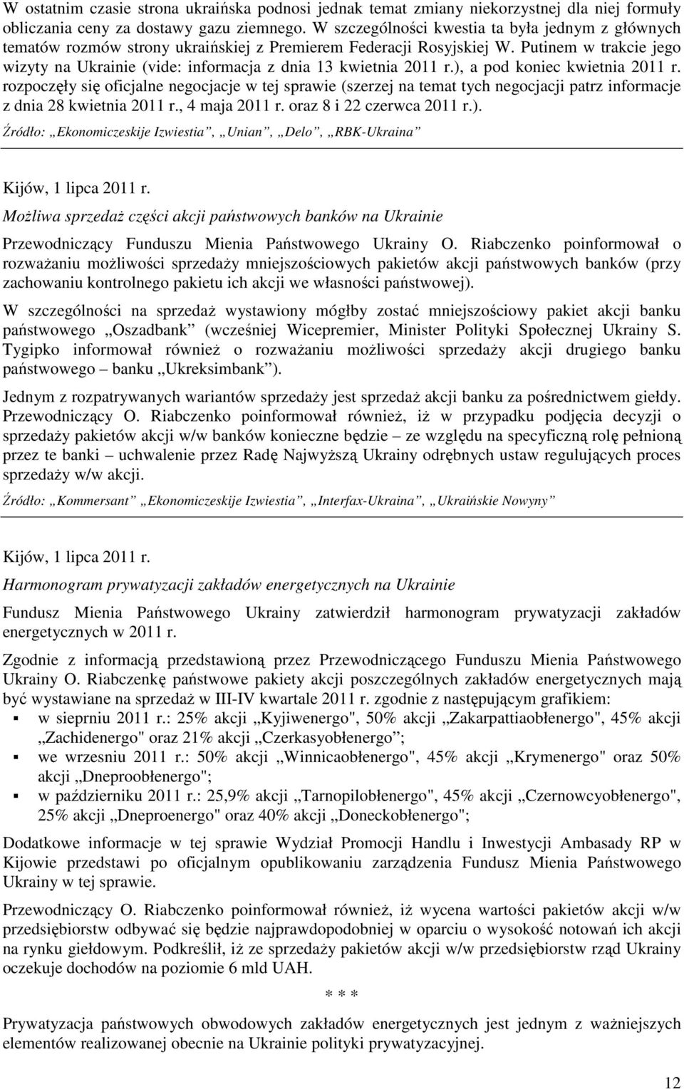 Putinem w trakcie jego wizyty na Ukrainie (vide: informacja z dnia 13 kwietnia 2011 r.), a pod koniec kwietnia 2011 r.