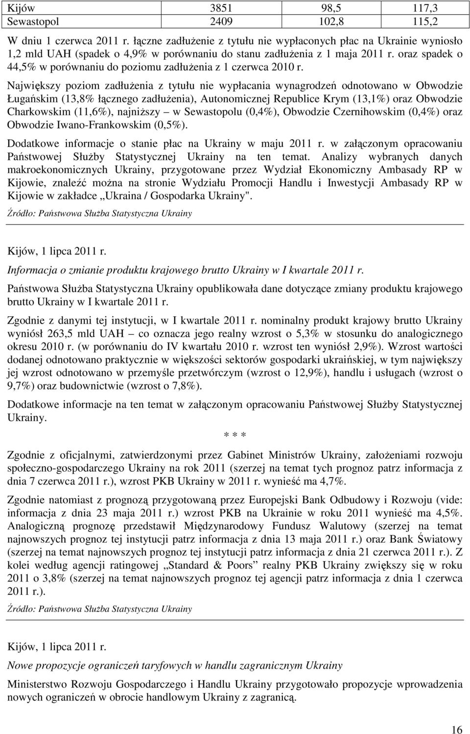 oraz spadek o 44,5% w porównaniu do poziomu zadłuŝenia z 1 czerwca 2010 r.