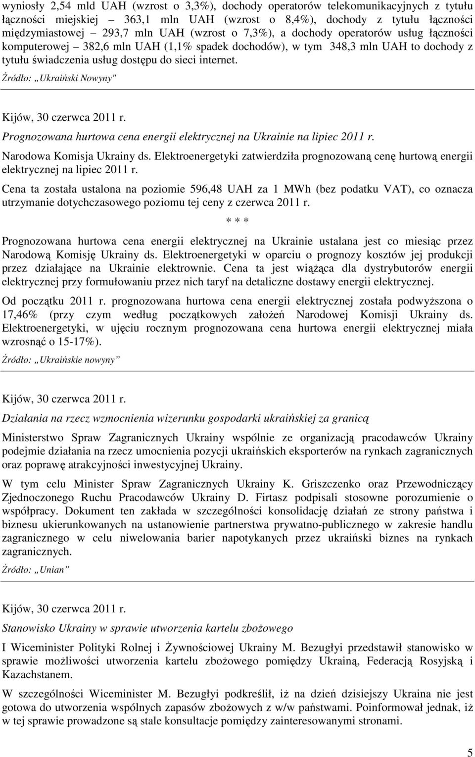 Źródło: Ukraiński Nowyny" Kijów, 30 czerwca 2011 r. Prognozowana hurtowa cena energii elektrycznej na Ukrainie na lipiec 2011 r. Narodowa Komisja Ukrainy ds.