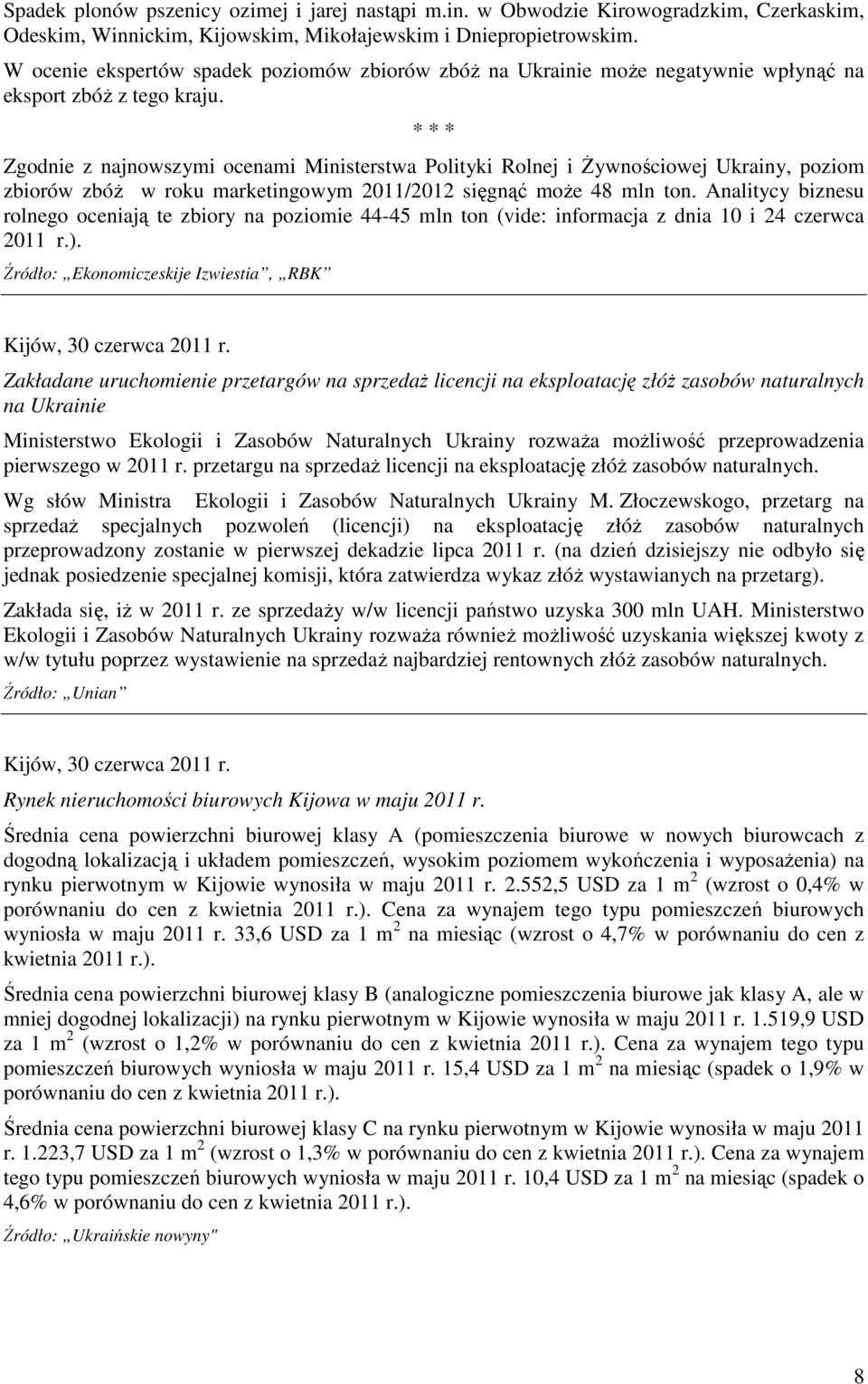 Zgodnie z najnowszymi ocenami Ministerstwa Polityki Rolnej i śywnościowej Ukrainy, poziom zbiorów zbóŝ w roku marketingowym 2011/2012 sięgnąć moŝe 48 mln ton.