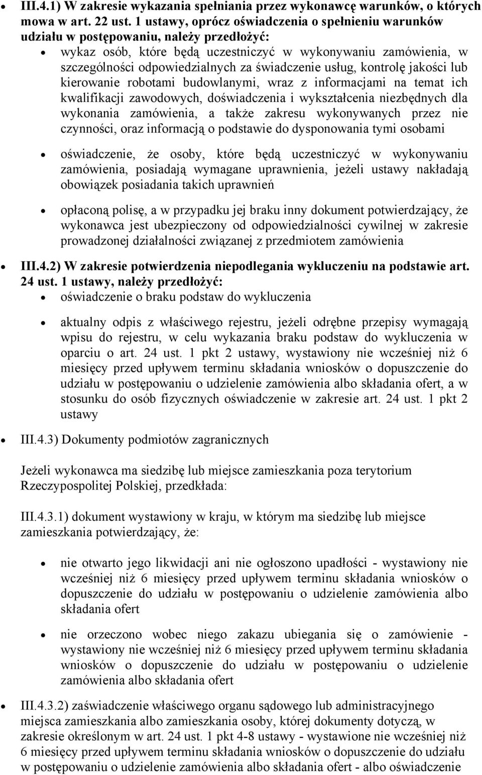 świadczenie usług, kontrolę jakości lub kierowanie robotami budowlanymi, wraz z informacjami na temat ich kwalifikacji zawodowych, doświadczenia i wykształcenia niezbędnych dla wykonania zamówienia,