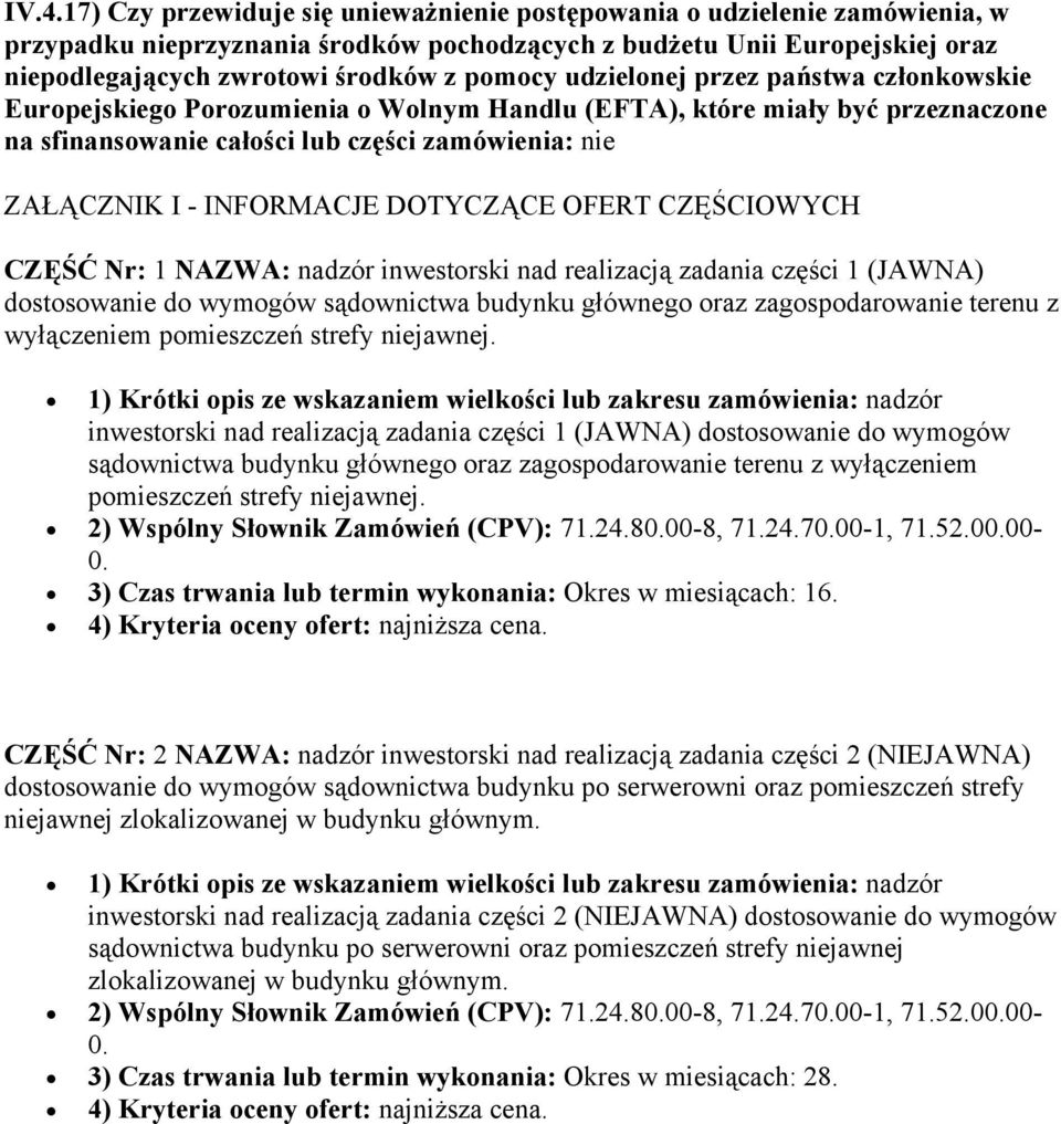 INFORMACJE DOTYCZĄCE OFERT CZĘŚCIOWYCH CZĘŚĆ Nr: 1 NAZWA: nadzór inwestorski nad realizacją zadania części 1 (JAWNA) dostosowanie do wymogów sądownictwa budynku głównego oraz zagospodarowanie terenu