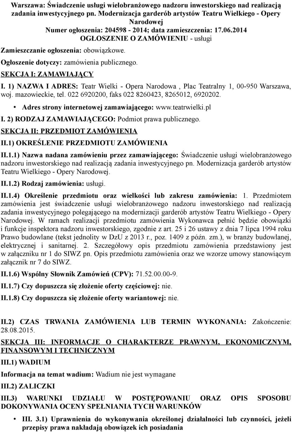 Ogłoszenie dotyczy: zamówienia publicznego. SEKCJA I: ZAMAWIAJĄCY I. 1) NAZWA I ADRES: Teatr Wielki - Opera Narodowa, Plac Teatralny 1, 00-950 Warszawa, woj. mazowieckie, tel.