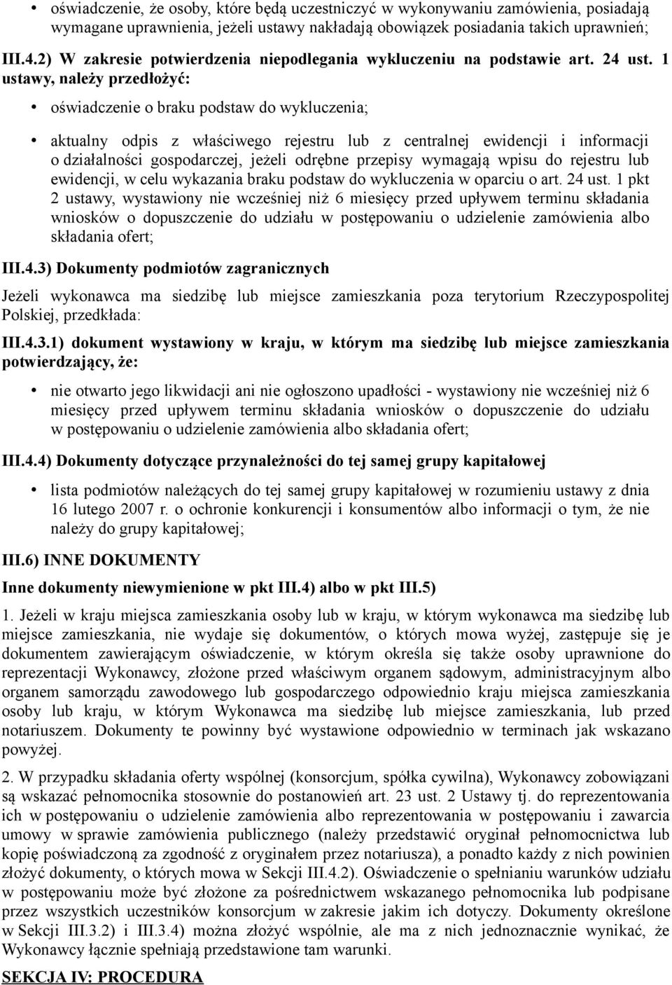 1 ustawy, należy przedłożyć: oświadczenie o braku podstaw do wykluczenia; aktualny odpis z właściwego rejestru lub z centralnej ewidencji i informacji o działalności gospodarczej, jeżeli odrębne