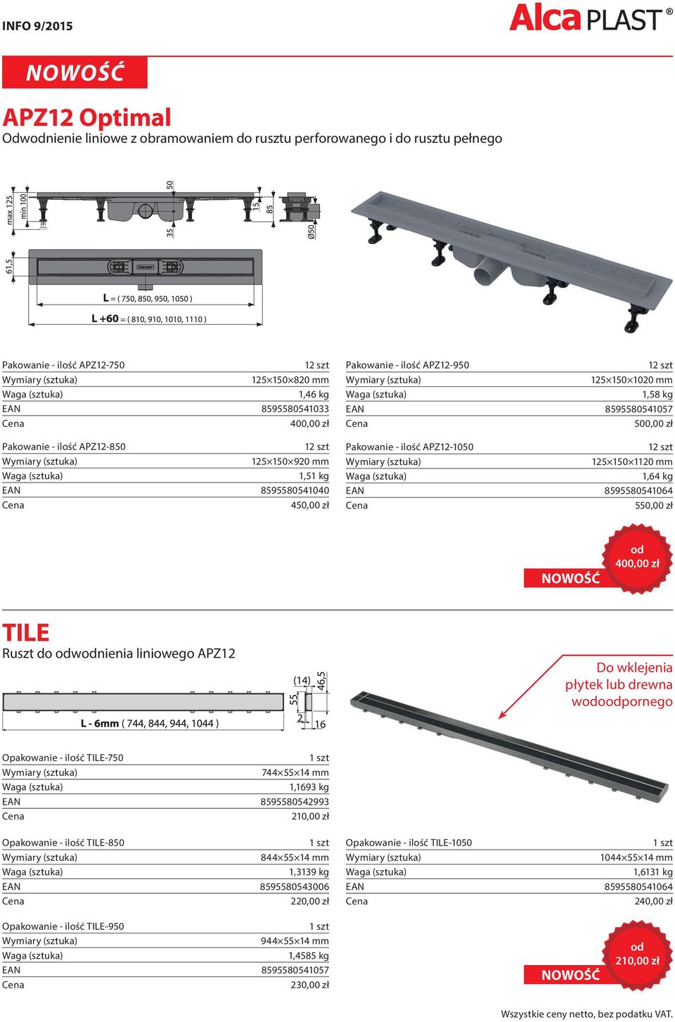 1120 mm 1,64 kg EAN 8595580541064 550,00 zł od 400,00 zł TILE Ruszt do odwodnienia liniowego APZ12 Do wklejenia płytek lub drewna wodoodpornego Opakowanie - ilość TILE-750 1 szt 744 55 14 mm 1,1693