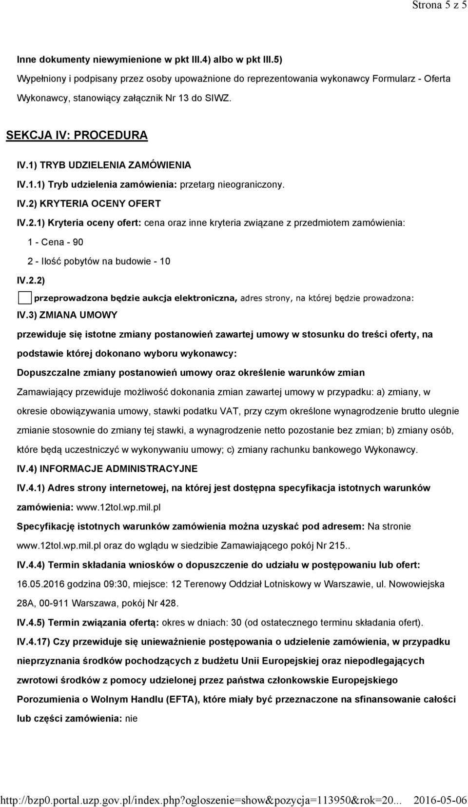 1) TRYB UDZIELENIA ZAMÓWIENIA IV.1.1) Tryb udzielenia zamówienia: przetarg nieograniczony. IV.2)