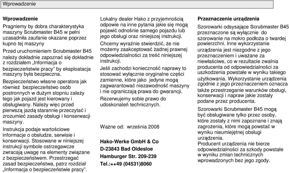 Bezpieczeństw własne peratra jak równieŝ bezpieczeństw sób pstrnnych w duŝym stpniu zaleŝy teg jak pjazd jest kierwany i bsługiwany.