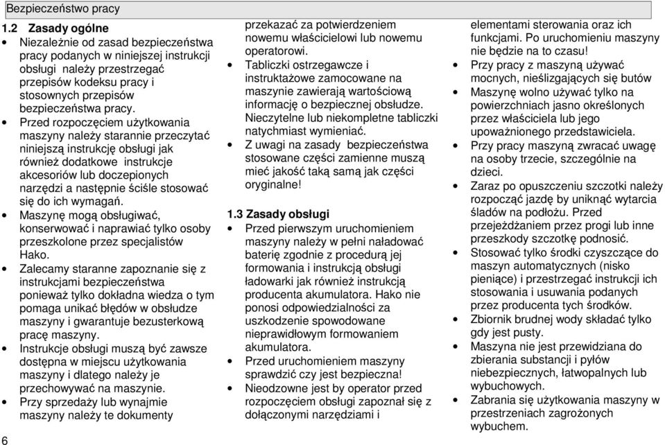 Przed rzpczęciem uŝytkwania maszyny naleŝy starannie przeczytać niniejszą instrukcję bsługi jak równieŝ ddatkwe instrukcje akcesriów lub dczepinych narzędzi a następnie ściśle stswać się d ich