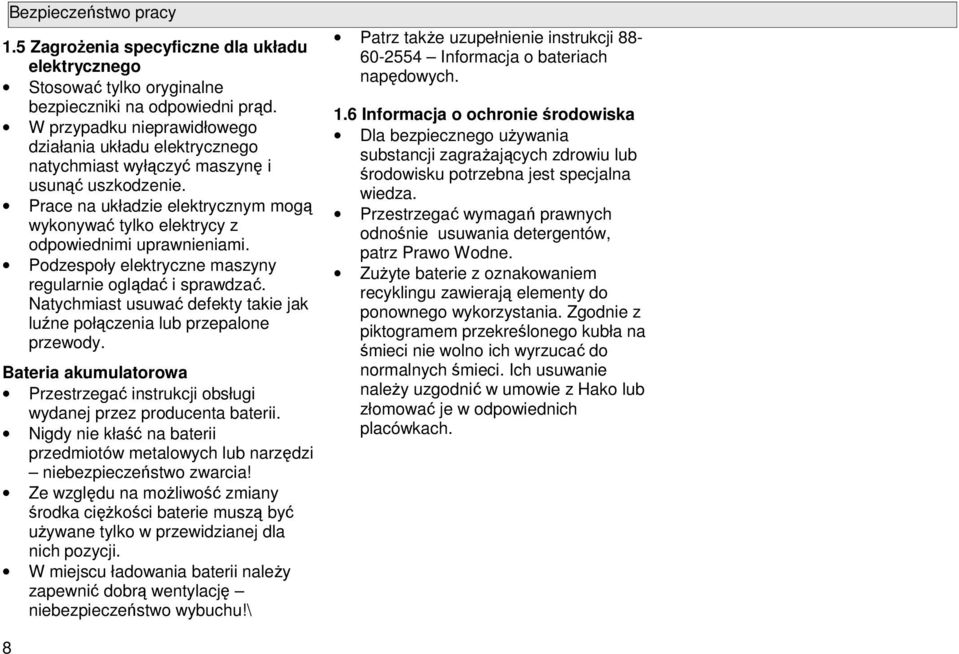Pdzespły elektryczne maszyny regularnie glądać i sprawdzać. Natychmiast usuwać defekty takie jak luźne płączenia lub przepalne przewdy.